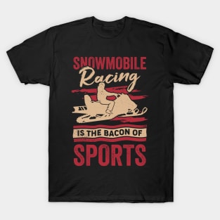 Snowmobile Racing Is The Bacon Of Sports T-Shirt